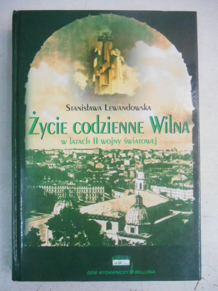 Lewandowska Stanisława - Życie codzienne Wilna w latach II wojny światowej