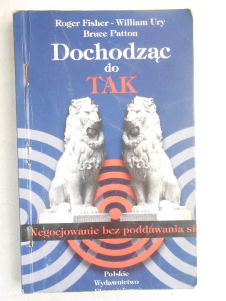 Fisher Roger - Dochodząc do Tak. Negocjowanie bez poddawania się