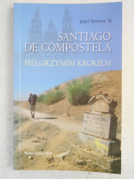 Bremer Józef - Santiago de Compostela. Pielgrzymim krokiem
