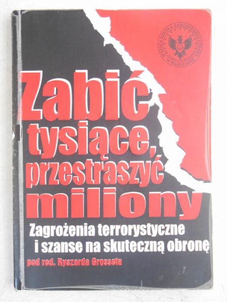 Zabić tysiące, przestraszyć miliony. Zagrożenia terrorystyczne i szanse na skuteczną obronę