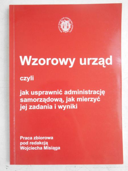 Wzorowy urząd czyli jak usprawnić administrację samorządową, mierzyć jej zadania i wyniki
