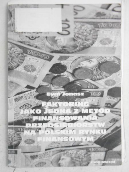 Jonasz Ewa - Faktoring jako jedna z metod finansowania przedsiębiorstw na Polskim rynku finansowym
