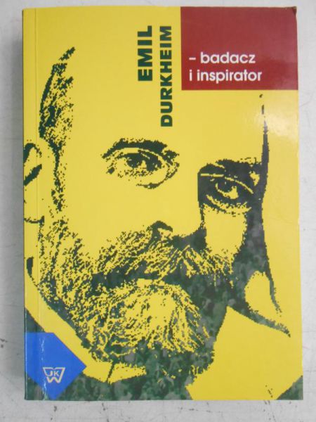 Durkheim Emil - Badacz i inspirator