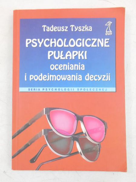 Tyszka Tadeusz - Psychologiczne pułapki oceniania i podejmowania decyzji