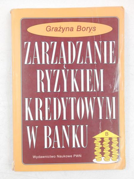 Borys Grażyna - Zarządzanie ryzykiem kredytowym w banku