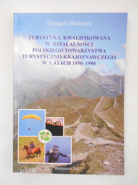 Bieńczyk Grzegorz - Turystyka kwalifikowana w działalności Polskiego Towarzystwa Turystyczno-Krajoznawczego w latach 1950-1990