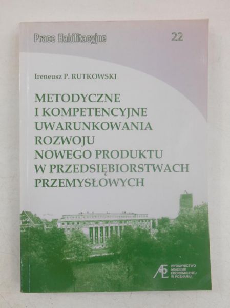 Rutkowski Ireneusz - Metodyczne i komplementacyjne uwarunkowania rozwoju nowego produktu w przedsiębiorstwach przemysłowych