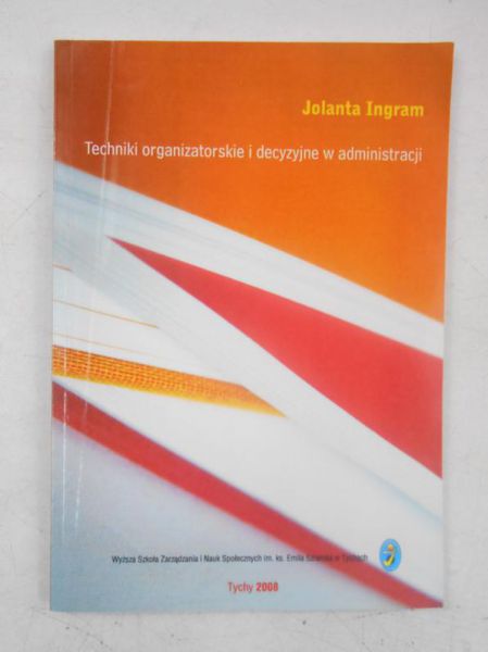Ingram Jolanta - Techniki organizatorskie i decyzyjne w administracji