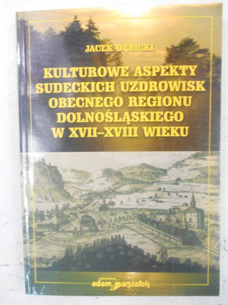 Kulturowe aspekty sudeckich uzdrowisk obecnego regionu dolnośląskiego w XVII-XVIII