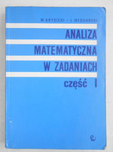 Analiza matematyczna w zadaniach, część I