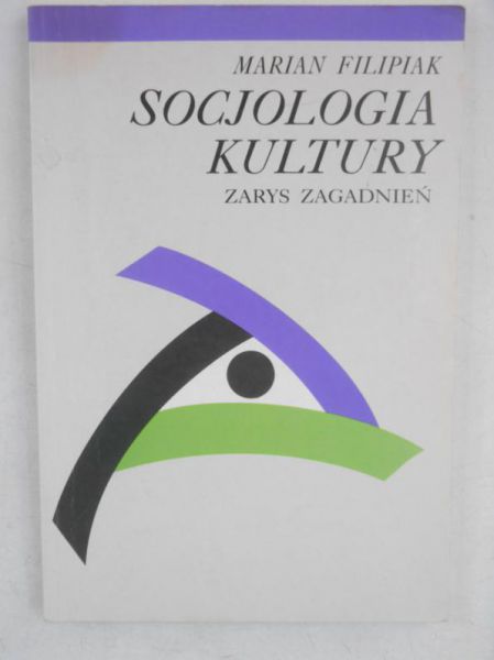 Filipiak Marian - Socjologia kultury. Zarys zagadnień