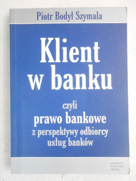 Klient w banku czyli prawo bankowe z perspektywy odbiorcy usług banków