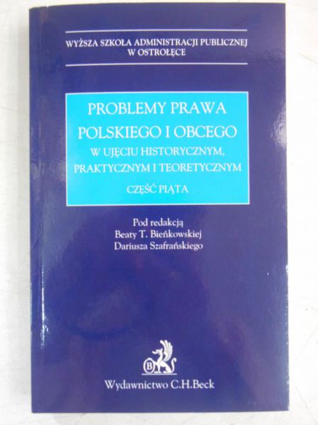Bieńkowska Beata T. (red.) - Problemy prawa polskiego i obcego w ujęciu historycznym, praktycznym i teoretycznym. Część V