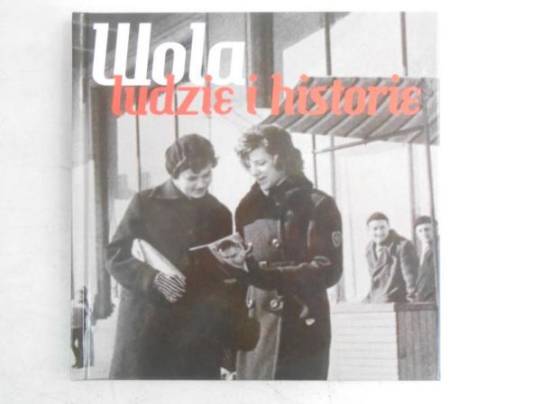 Wola. Ludzie i historia