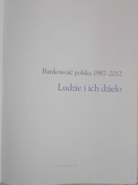Ludzie i ich dzieło. Bankowość polska 1987-2012