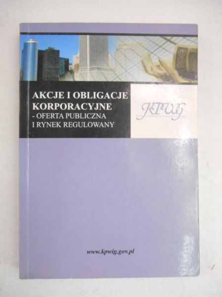 Akcje i obligacje korporacyjne-oferta publiczna i rynek regulowany
