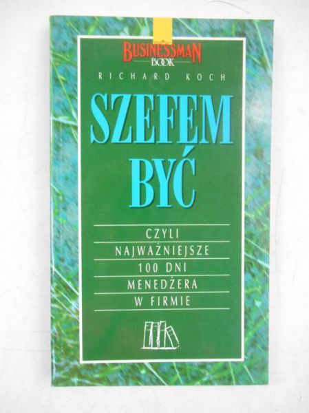 Szefem być. Czyli najważniejsze 100 dni menedżera w firmie