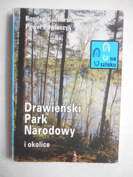 Kucharski Bogdan - Drawieński Park Narodowy i okolice