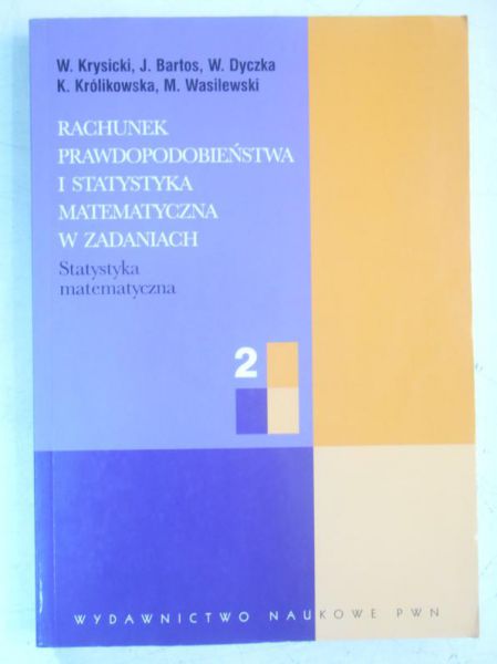 Rachunek prawdopodobieństwa i statystyka matematyczna w zadaniach