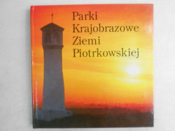 Adamowicz Andrzej (red.) - Parki Krajobrazowe Ziemi Piotrkowskiej