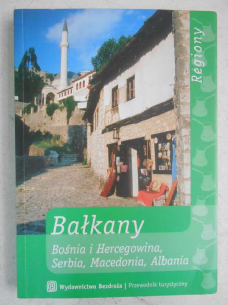 Bałkany. Bośnia i Hercegowina, Serbia, Macedonia, Albania