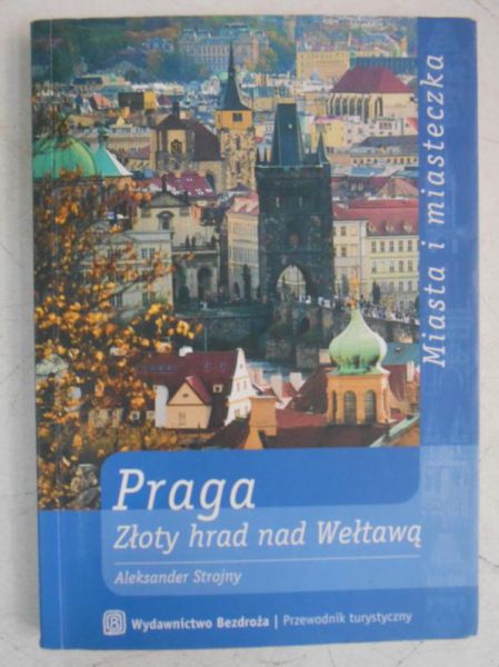 Praga. Złoty hrad nad Wełtawą