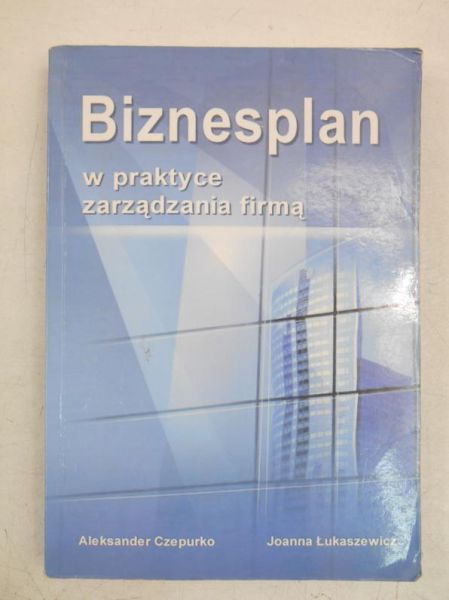 Biznesplan w praktyce zarządzania firmą