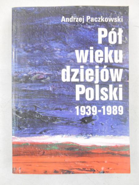 Paczkowski Andrzej - Pół wieku dziejów Polski 1939-1989