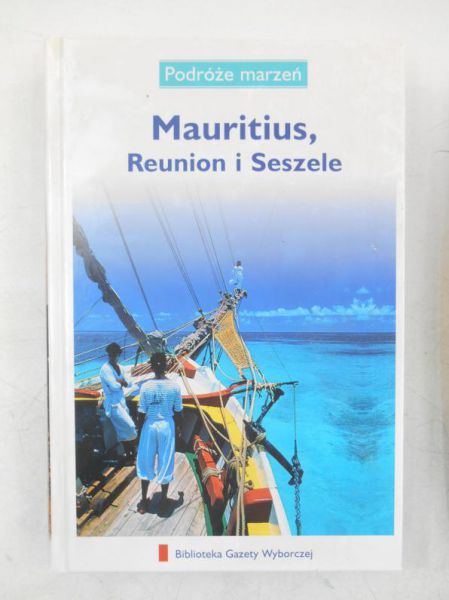Podróże marzeń. Mauritius, Reunion i Seszele