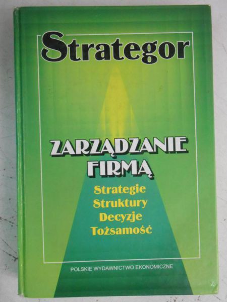 Zarządzanie firmą. Strategie, struktury, decyzje, tożsamość