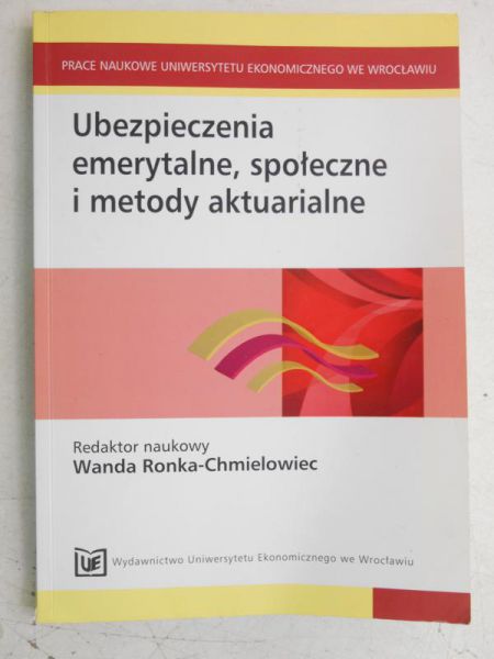 Ronka-Chmielowiec Wanda - Ubezpieczenia emerytalne, społeczne i metody aktuarialne