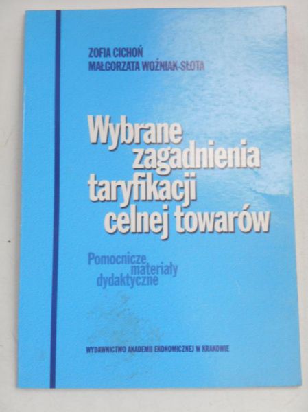 Cichoń Zofia - Wybrane zagadnienia taryfikacji celnej towarów