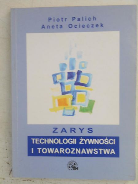 Palich Piotr - Zarys technologii żywności i towaroznawstwa
