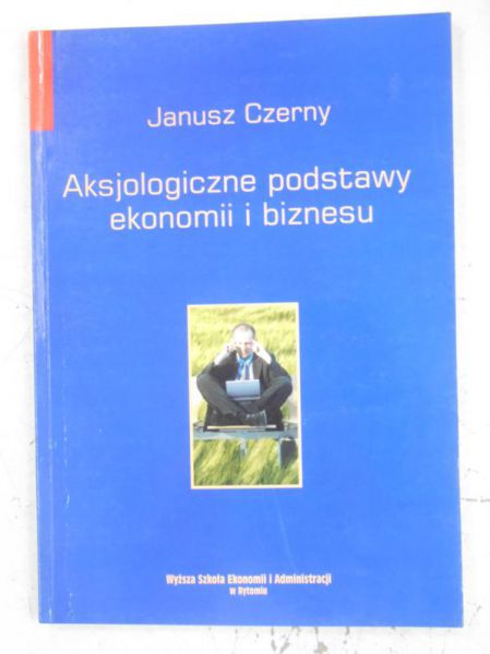 Aksjologiczne podstawy ekonomii i biznesu