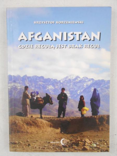 Korzeniewski Krzysztof - Afganistan gdzie regułą jest brak reguł