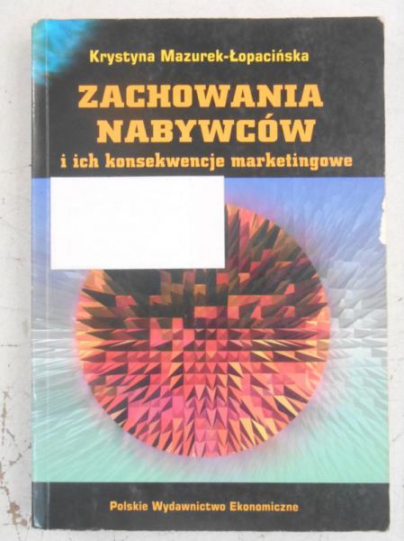 Mazurek-Łopacińska Krystyna (red.) - Zachowania nabywców i ich konsekwencje marketingowe