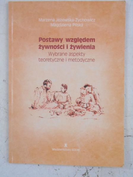 Postawy względem żywności i żywienia. Wybrane aspekty teoretyczne i metodyczne