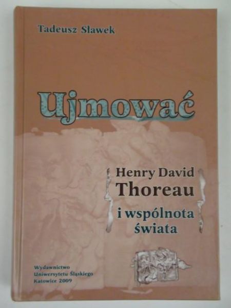 Sławek Tadeusz - Ujmować: Henry David Thoreau i wspólnota świata