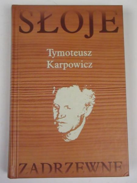Karpowicz Tymoteusz - Słoje zadrzewne