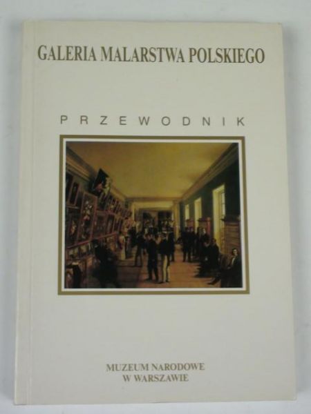 Galeria malarstwa Polskiego. Przewodnik Muzeum Narodowego w Warszawie