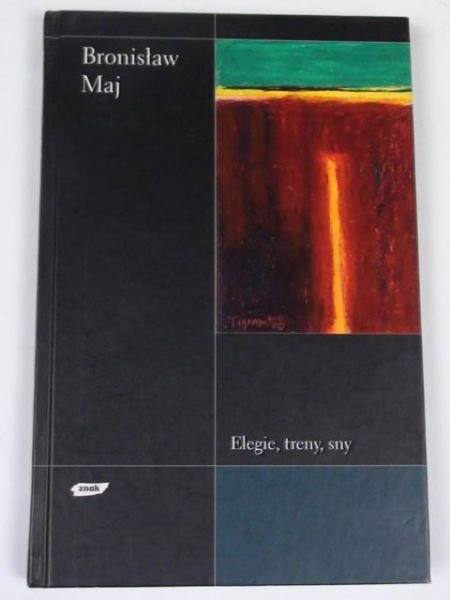 Maj Bronisław - Elegie, treny, sny