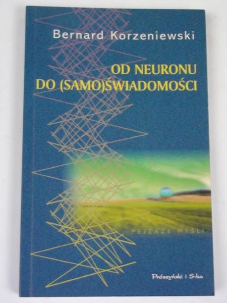 Korzeniewski Bernard - Od neuronu do (samo)świadomości