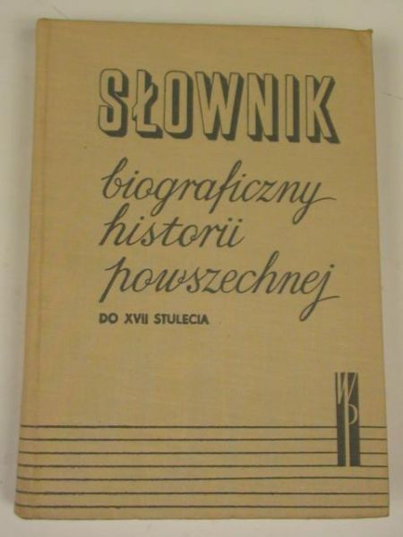 Słownik biograficzny historii powszechnej do XVII stulecia