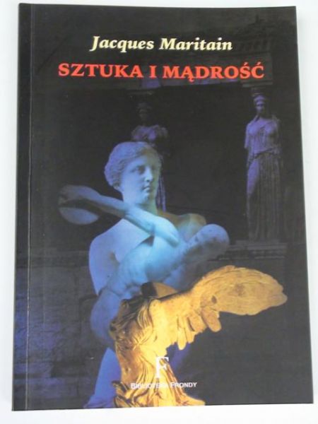 Maritain Jacques - Sztuka i mądrość