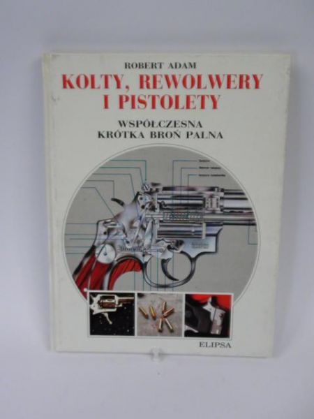 Adam Robert - Kolty, rewolwery i pistolety