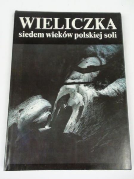 Hanik Marian, Klimowski Stanisław - Wieliczka siedem wieków polskiej soli