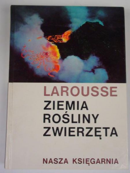 Larousse - Ziemia, rośliny, zwierzęta