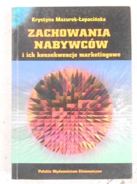 Mazurek-Łopacińska Krystyna (red.) - Zachowania nabywców i ich konsekwencje marketingowe