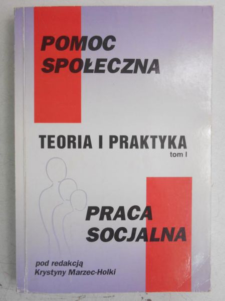 Pomoc społeczna. Teoria i praktyka, Tom  I