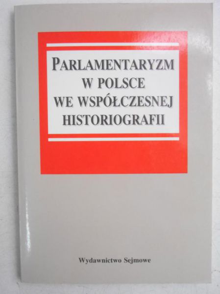 Bardach Juliusz (red.) - Parlamentaryzm w Polsce we współczesnej historiografii